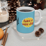 Good Morning... Have a Nice day Mug
