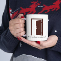 Is anyone here...Ceramic Mug